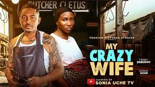 MY CRAZY WIFE - SONIA UCHE, TIMINI EGBUSON, Latest 2026 Nigerian Movie