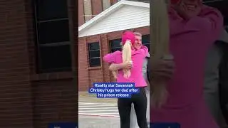Savannah Chrisley hugs Todd Chrisley after his prison release
