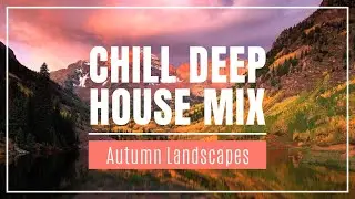FALL RETREAT: Chill Deep House Mix with Scenic AUTUMN VIEWS