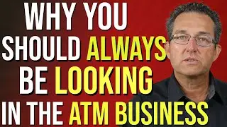 Why You Should ALWAYS Be Looking In The ATM Business - ATM Business 2020