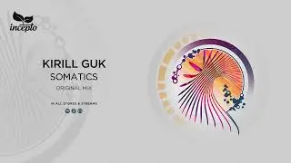 Kirill Guk - Somatics (Original Mix) [Incepto Music]