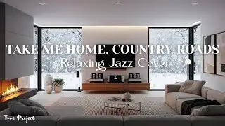 Take Me Home, Country Roads &ndash; Jazz Cover by Tune Project | Calm & Relaxing