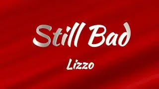 Lizzo - Still Bad (Lyrics)