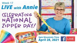 Week 17: Celebrating Zippers! (LIVE with Annie)