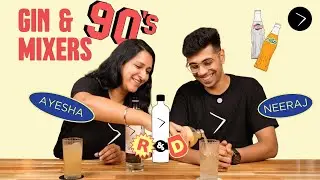 GIN and 6 Nostalgic Indian MIXERS | GREATER R&D Ep. 6 ft. Ayesha & Neeraj