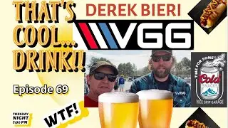 THAT'S COOL... DRINK!!!! EPISODE 69, DEREK BIERI FROM VICE GRIP GARAGE!!!!!!!!!!!