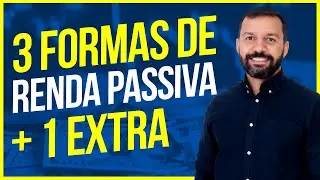 3 FORMAS DE TER RENDA PASSIVA + 1 EXTRA | RENDA PASSIVA