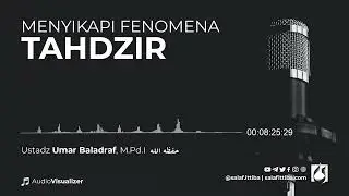 Menyikapi Fenomena Tahdzir - Ustadz Umar Baladraf, M.Pd.I