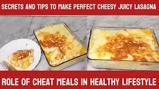 Role Of Cheat Meals In Healthy Lifestyle|Secrets And Tips To Make Perfect Cheesy Juicy Lasagna|