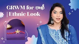 GRWM for రాఖీ | Elegant Ethnic Look