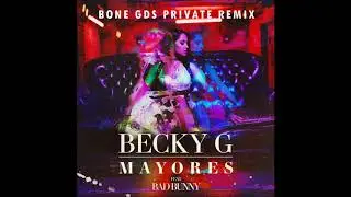 Becky G Ft Bad Bunny - Mayores (Bone GDS Private Remix)