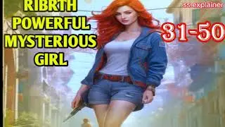 Ribrth powerful mysterious girl/episode  31-50 #pocketfmlovestory #ssexplainer
