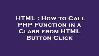 HTML : How to Call PHP Function in a Class from HTML Button Click