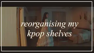 reorganising my kpop shelves~