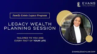 Family Estate Legacy Program - Legacy Wealth Planning Session