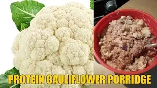 Protein Cauliflower Porridge (Updated POWERFUL RECIPE)