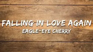 Eagle-Eye Cherry - Falling In Love Again (Lyrics)