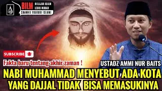 SUBHANALLAH !! KOTA YANG DILINDUNGI ALLAH DARI FITNAH DAJJAL DI AKHIR ZAMAN - USTADZ AMMI NUR BAITS