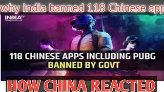 Why India banned 118 Chinese app?| How china reacted