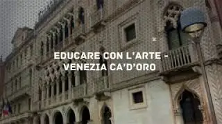 Educare con l'ARTE - Workshop in didattica museale - Venezia, Ca' D'Oro