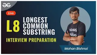 L8   Longest Common Substring   Interview Preparation   Mohan Bishnoi   GeeksforGeeks C C++