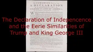 A Look at the Declaration of Independence & How Trump Eerily Mirrors the Actions of King George III