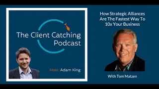 Tom Matzen: How Strategic Alliances Are The Fastest Way To 10x Your Business