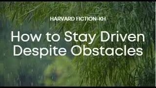 HOW TO STAY DRIVEN DESPITE OBSTACLES