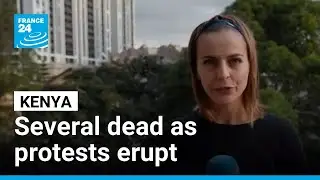 Kenya: Several dead as protests erupt across the country &bull; FRANCE 24 English