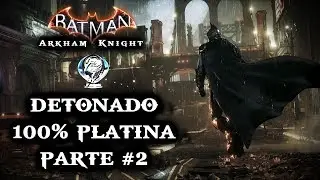 Batman Arkham Knight | Detonado 100% Platina | Parte #2