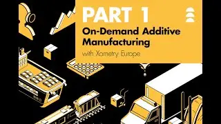 On-Demand Manufacturing (in collaboration with Xometry Europe) [Part 1]