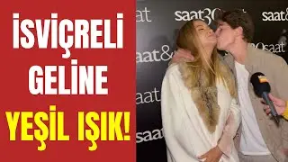 ÖZEL HABER : İsviçreli geline yeşil ışık!