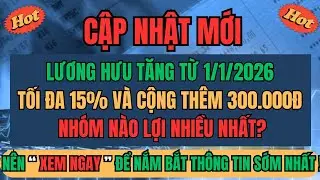 CẬP NHẬT MỚI: Lương Hưu Tăng Từ 1/1/2026 – Tối Đa 15% và Cộng Thêm 300.000đ–Nhóm Nào Lợi Nhiều Nhất?