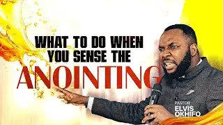 WHAT TO DO WHEN YOU SENSE THE ANOINTING