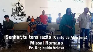 Senhor, tu tens raz&atilde;o (Canto de Abertura) Missal Romano - Pe. Reginaldo Veloso