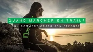 QUAND MARCHER EN TRAIL ? (OU COMMENT GÉRER SON EFFORT )