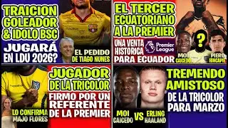 UNA VENTA HISTÓRICA! EL TERCER ECUATORIANO QUE JUGARÁ EN LA PREMIER LEAGUE 2026, TRAICIÓN BSC A LDU