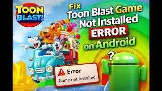 Toon Blast Installation Failed? Here&rsquo;s the Fix!