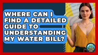Where Can I Find a Detailed Guide to Understanding My Water Bill? - Your Utilities Hub