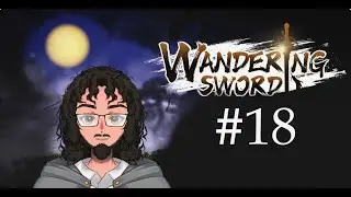 Wandering Sword #18 - The final stream...