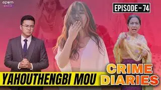 YAHOU THENGBI MOU | CRIME DIARIES-Episode 74 | Manipur Crime Stories.