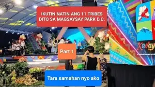 IKUTIN NATIN ANG 11 TRIBES NG KADAYAWAN TRIBAL VILLAGE, MAGSAYSAY PARK D.C. PHILS.