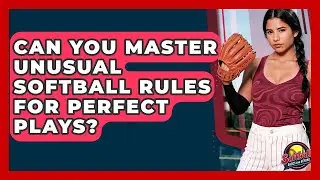 Can You Master Unusual Softball Rules For Perfect Plays? - Softball Basics and Beyond
