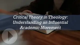 Critical Theory in Theology: Understanding an Influential Academic Movement - Adam Szabados