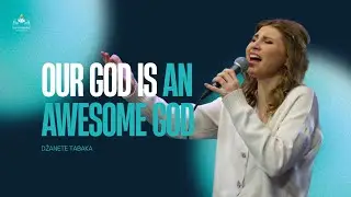 Our God is an Awesome God | Džanete Janet Tabaka