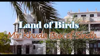 Taj Mahal of Sindh (Sahib Mahal) : Mir Khuda Bux Talpur | Land of Birds (Lambat) : Ali Gohar Khan.