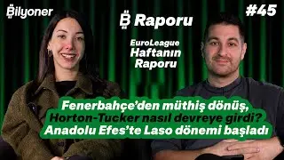 Fener’den müthiş dönüş, Horton-Tucker nasıl devreye girdi? Laso Efes’te | D.Gürser & C.İşbakan #45