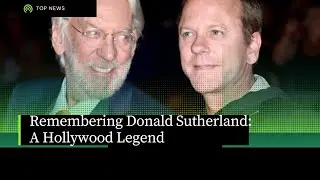 Remembering  Donald Sutherland: A Hollywood Legend