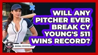 Will Any Pitcher Ever Break Cy Young's 511 Wins Record? - Baseball Statistics Vault