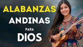 Música que Toca el Alma: Alabanzas Andinas Para Sentir la Presencia de Dios